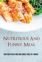 Nutritious And Funny Meal: End Food Fights And Find Family Peace In 1 Month: Meal Planning For Family Members Project B095LSY7DQ Book Cover