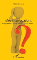 Mes interrogations: Intégration, Identité, Laïcité, Genre, Islam... (French Edition) 2343182213 Book Cover