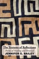The Textures of Reflections: Poems of Healing and Renewal 1453540164 Book Cover