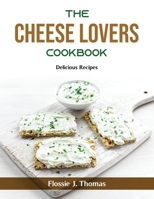 The Cheese Lovers Cookbook: Delicious Recipes null Book Cover