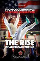 From Cool Runnings to World Superpower: The Rise of American Fencing 1099911664 Book Cover