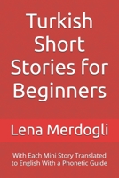 Turkish Short Stories for Beginners: With Each Mini Story Translated to English With a Phonetic Guide B0FGW9PNFD Book Cover
