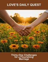 Love'S Daily Quest: Thirty-One Challenges For A Flourishing Marriage B0FRY7SSZ6 Book Cover
