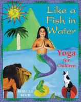 Like a Fish in Water: Yoga for Children 0892817739 Book Cover