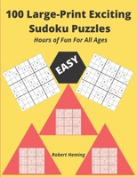 100 Large-Print Exciting Sudoku Puzzles: Hours of Fun For All Ages 1670935884 Book Cover