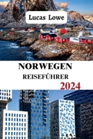 Norwegen Reiseführer 2024: Ein umfassender Leitfaden zu den besten Attraktionen, Aktivitäten und versteckten Schätzen, alles, was Sie wissen müssen, mit detaillierter Karte B0CTDZ1TFH Book Cover
