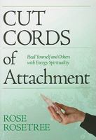 Cut Cords of Attachment: Heal Yourself and Others with Energy Spirituality 1935214020 Book Cover