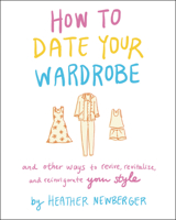 How to Date Your Wardrobe: And Other Ways to Revive, Revitalize, and Reinvigorate Your Style; Library Edition 0063027348 Book Cover
