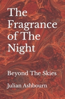 The Fragrance of The Night: Beyond The Skies B0C1J3J8RF Book Cover