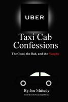 Uber Taxi Cab Confessions: The Good, The Bad, and the Naughty 0692981918 Book Cover