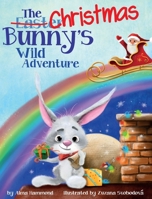 The Easter Christmas Bunny's Wild Adventure 1733610936 Book Cover