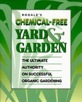 Rodale's Chemical-Free Yard and Garden: The Ultimate Authority on Successful Organic Gardening 0878579516 Book Cover