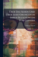 Uber Das Sehen Und Uber Sehstorungen In Ihren Beziehungen Zum Geihirn (1908) 1149592370 Book Cover