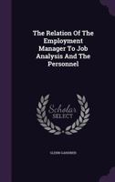 The Relation of the Employment Manager to Job Analysis and the Personnel 1378507703 Book Cover
