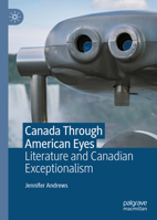 Canada Through American Eyes: Literature and Canadian Exceptionalism 3031221192 Book Cover
