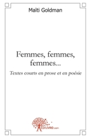 Femmes, femmes, femmes...: Textes courts en prose et en poésie (French Edition) 2812148519 Book Cover