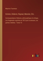 Grimm, Diderot, Raynal, Meister, Etc.: Correspondance littéraire, philosophique et critique, Les fragments suprime en 1813 par la censure, Les parties 3385026040 Book Cover