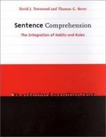 Sentence Comprehension: The Integration of Habits and Rules (Language, Speech, and Communication) 0262700808 Book Cover