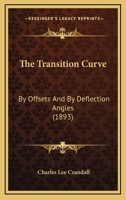 The Transition Curve: By Offsets And By Deflection Angles (1893) 1377343758 Book Cover