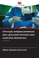 Chirurgie antiglaucomateuse pour glaucome terminal avec syndrome douloureux: Monographie 6206224996 Book Cover