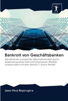 Bankrott von Geschäftsbanken: Der Bankrott ruandischer Geschäftsbanken durch Anwendung eines Diskriminanzanalyse-Modells, insbesondere mit dem Altman Z-Score-Modell 620094783X Book Cover
