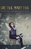 Girl Talk, Money Talk: The Smart Girl's Guide to Money After College 1728313775 Book Cover
