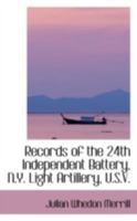 Records of the 24th Independent Battery, N.Y. Light Artillery, U.S.V 1016251394 Book Cover