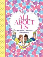 All About Us: Our Friendship, Our Dreams, Our World 1449491715 Book Cover