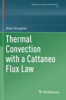 Thermal Convection with a Cattaneo Flux Law (Advances in Mechanics and Mathematics, 53) 3031808878 Book Cover