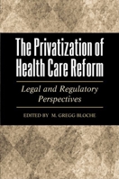 The Privatization of Health Care Reform: Legal and Regulatory Perspectives 019510868X Book Cover