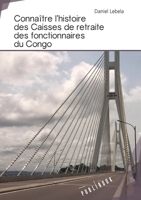 Connaître l'histoire des caisses de retraite des fonctionnaires du Congo (French Edition) 2342166451 Book Cover