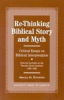 Re-Thinking Biblical Story and Myth: Selected Lectures at the Theodor Herzl Institute, 1986-1995 0761811672 Book Cover