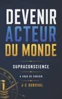 Eveiller sa Conscience et Devenir Acteur du Monde: Libérer les croyances, choisir et trouver sa véritable voie divine, créer dans la justesse absolue, pour soi et pour les autres (French Edition) B0H1BZW195 Book Cover