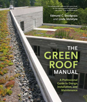 The Green Roof Manual: A Professional Guide to Design, Installation, and Maintenance 1604690496 Book Cover