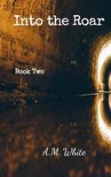 Into the Roar: Book Two of the Roar Series 1539412431 Book Cover