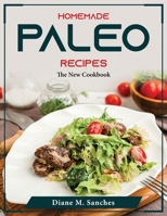 Homemade Paleo recipes: The New Cookbook 1804376000 Book Cover
