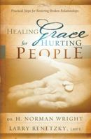 Healing Grace for Hurting People: Practical Steps for Restoring Broken Relationships 0830743987 Book Cover