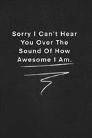 Sorry I Can’t Hear You Over The Sound Of How Awesome I Am.: Quote on Blackboard Notebook  / Journal Gift / Doted,numbred, 120 Pages, 6x9, Soft Cover, Matte Finish 1677909137 Book Cover