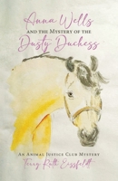 Anna Wells and the Mystery of the Dusty Duchess: An Animal Justice Club Mystery 0228893453 Book Cover