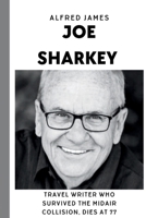 Joe Sharkey, Who defy the Midair Crash, dead at 77: "Unveiling the Untold: The Intriguing Layers of Joe Sharkey's Journalistic Odyssey", challenge, breakthrough and 40 untold facts about joe Sharkey B0CNZ61FS5 Book Cover