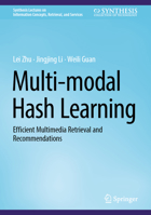 Multi-modal Hash Learning: Efficient Multimedia Retrieval and Recommendations 3031372905 Book Cover