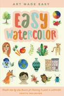 Easy Watercolor: Learn to paint 25 subjects in watercolor--just follow along step-by-step. 1600589499 Book Cover