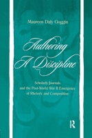 Authoring A Discipline: Scholarly Journals and the Post-world War Ii Emergence of Rhetoric and Composition 1138964182 Book Cover