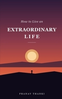 How to Live an Extraordinary Life B0GZDPSYHL Book Cover