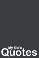 My Kid's Quotes: Best gift idea for mom or dad to remember all the quotes of your kids. 6x9 inches, 100 pages. 1077405154 Book Cover