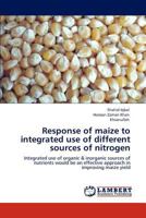 Response of maize to integrated use of different sources of nitrogen 3848423553 Book Cover