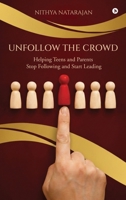 Unfollow the Crowd: Helping Teens and Parents Stop Following and Start Leading B0GP8XMSRH Book Cover