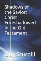 Shadows of the Savior: Christ Foreshadowed in the Old Testament B0FPC9NTVR Book Cover