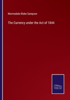 The Currency under the Act of 1844 3375148186 Book Cover