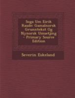 Soga Um Eirik Raude: Gamalnorsk Grunntekst Og Nynorsk Umsetjing 101625802X Book Cover